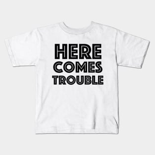 Here Comes Trouble Kids T-Shirt